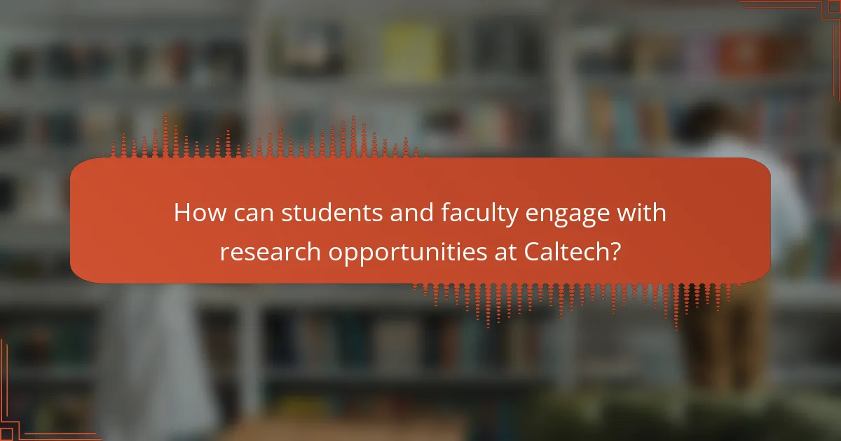 How can students and faculty engage with research opportunities at Caltech?