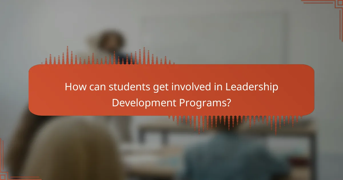 How can students get involved in Leadership Development Programs?