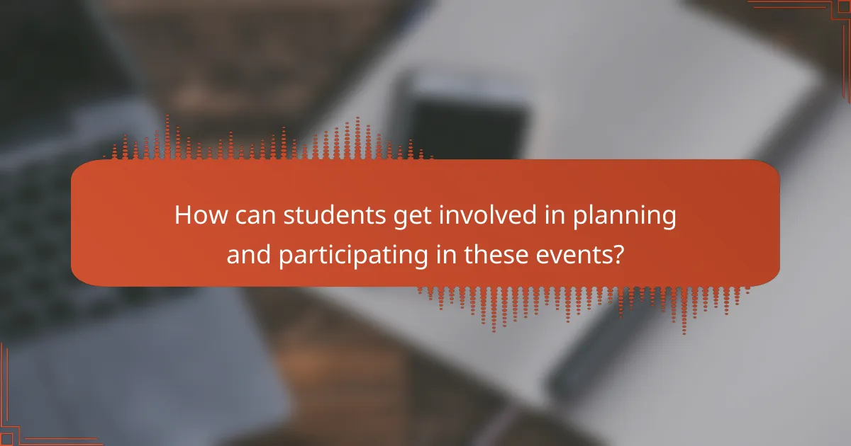 How can students get involved in planning and participating in these events?