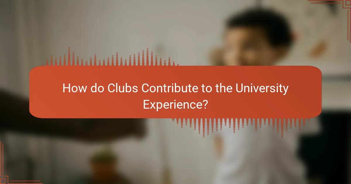 How do Clubs Contribute to the University Experience?