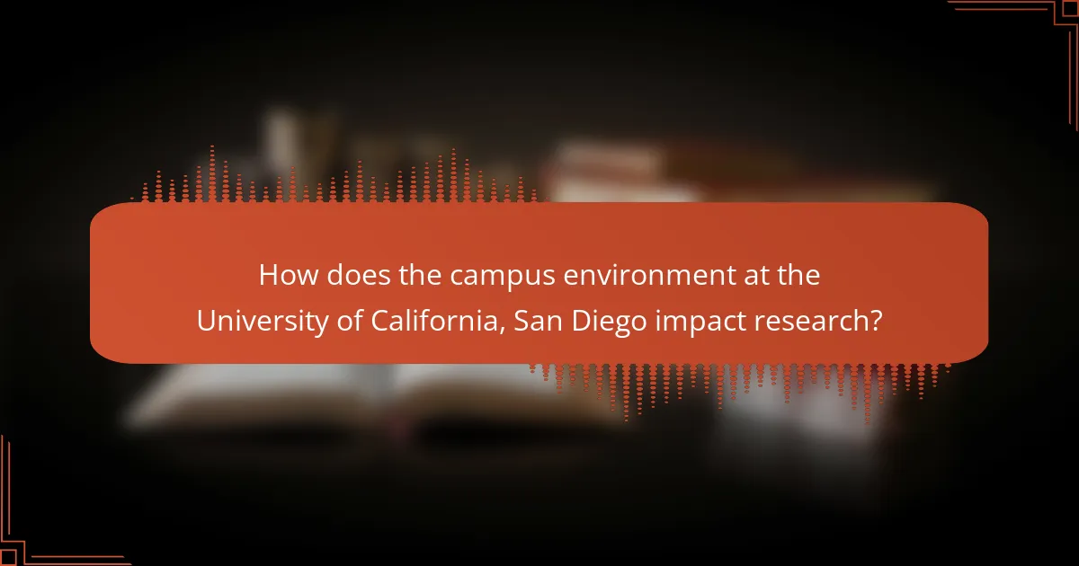 How does the campus environment at the University of California, San Diego impact research?