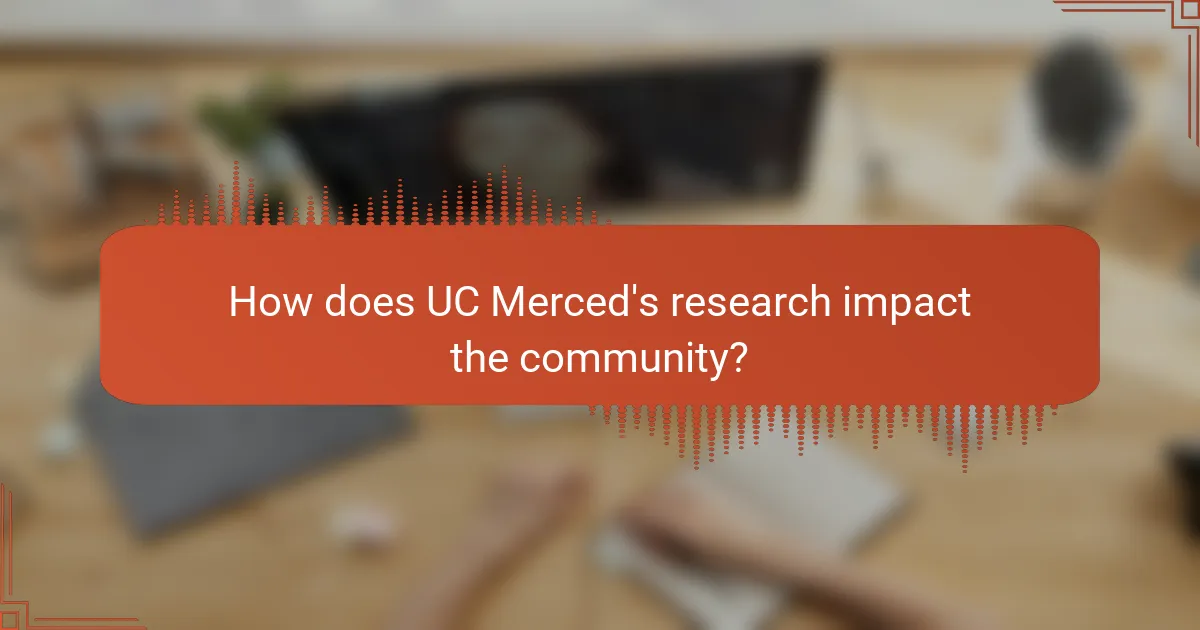 How does UC Merced's research impact the community?