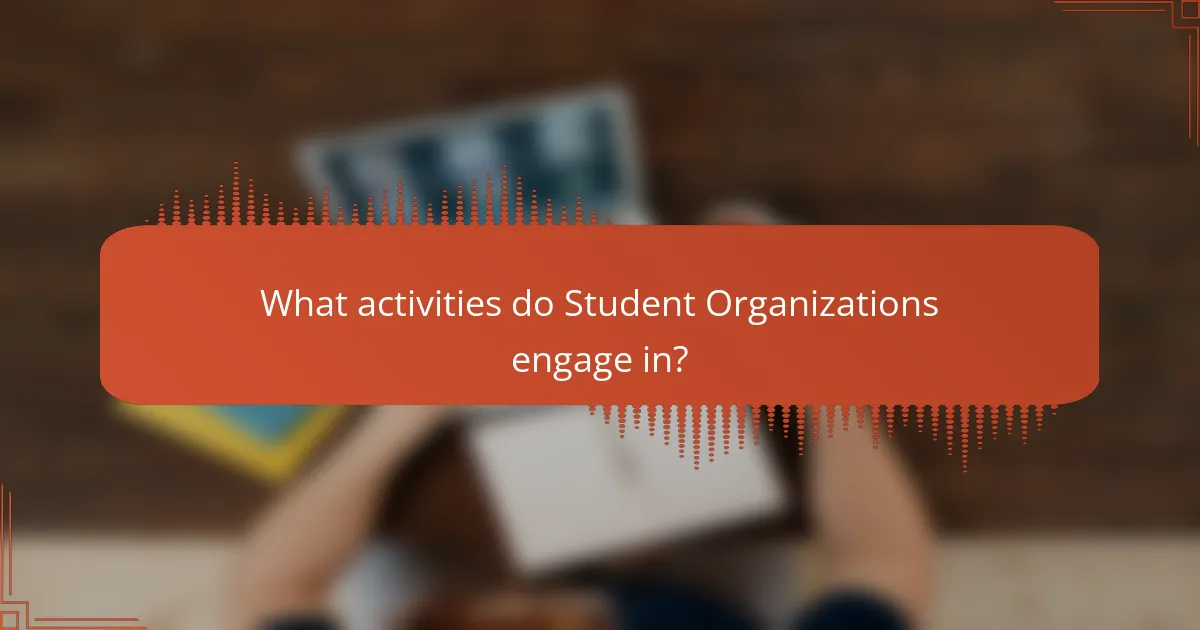 What activities do Student Organizations engage in?