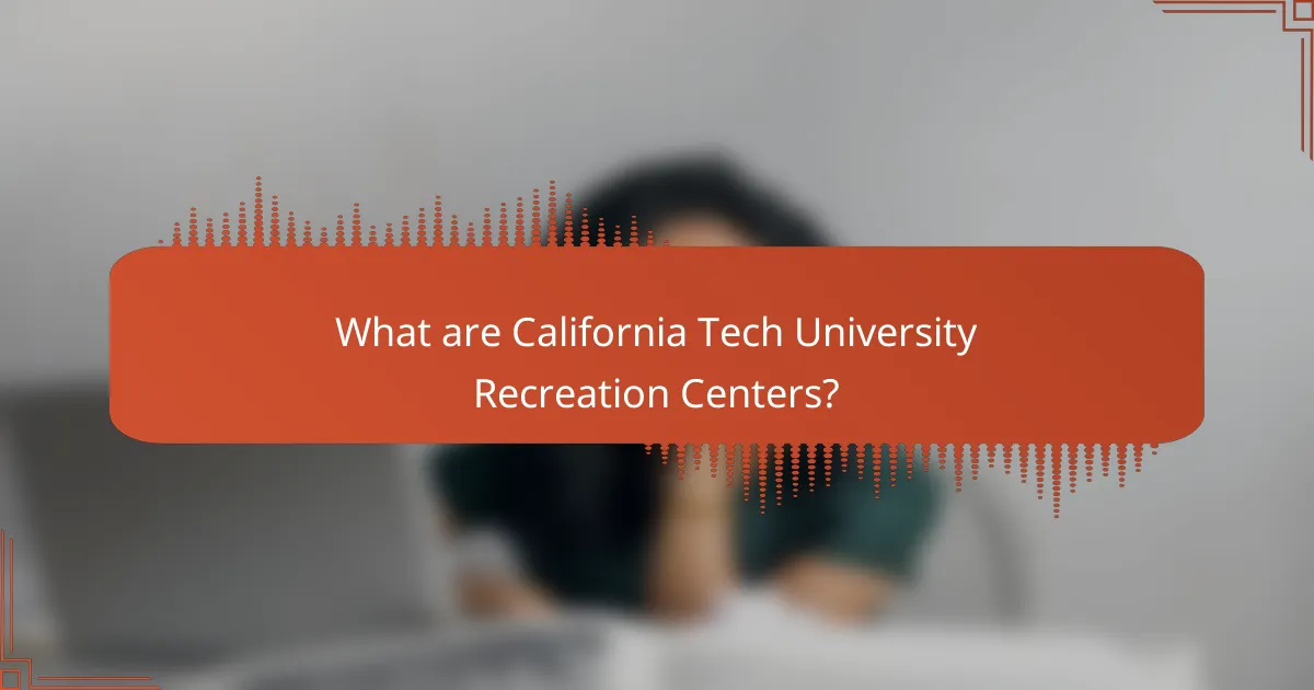 What are California Tech University Recreation Centers?