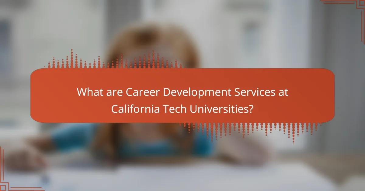 What are Career Development Services at California Tech Universities?