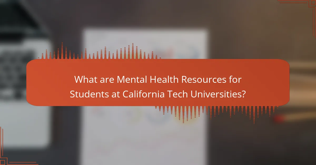 What are Mental Health Resources for Students at California Tech Universities?