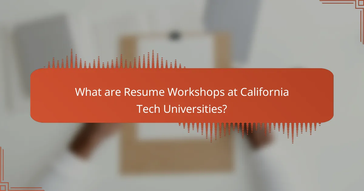 What are Resume Workshops at California Tech Universities?