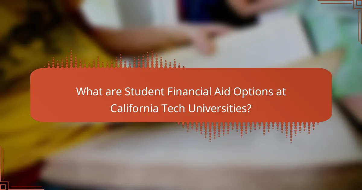 What are Student Financial Aid Options at California Tech Universities?