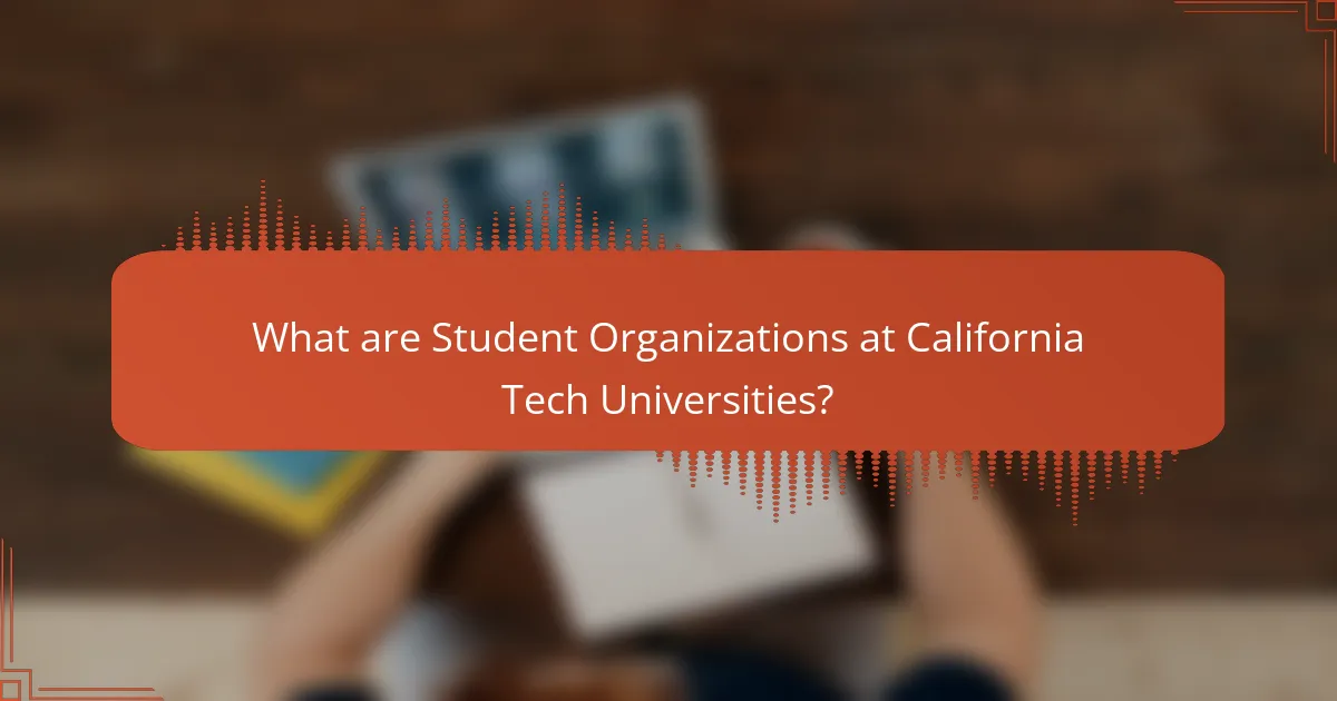What are Student Organizations at California Tech Universities?