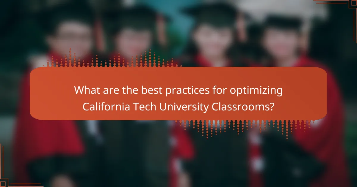 What are the best practices for optimizing California Tech University Classrooms?