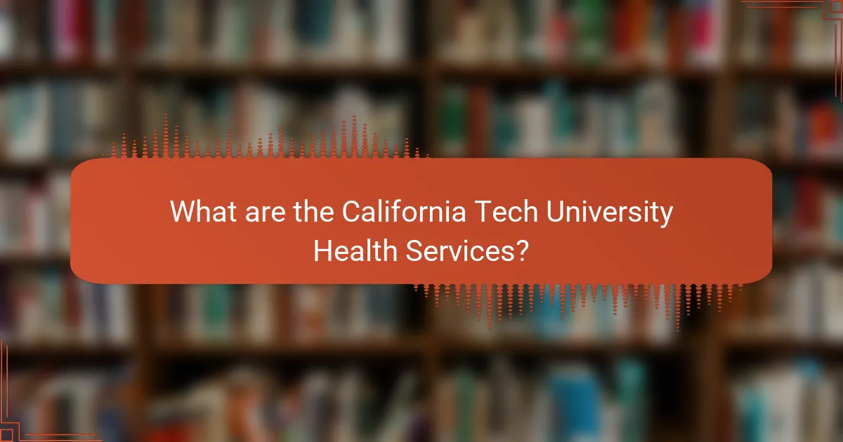 What are the California Tech University Health Services?
