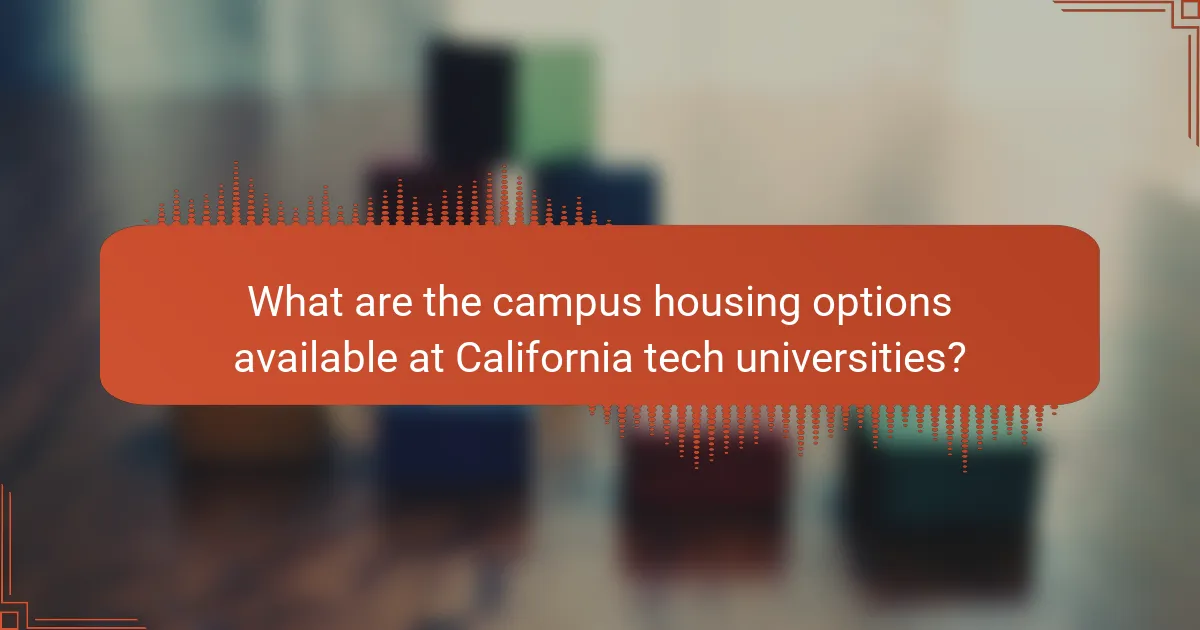What are the campus housing options available at California tech universities?