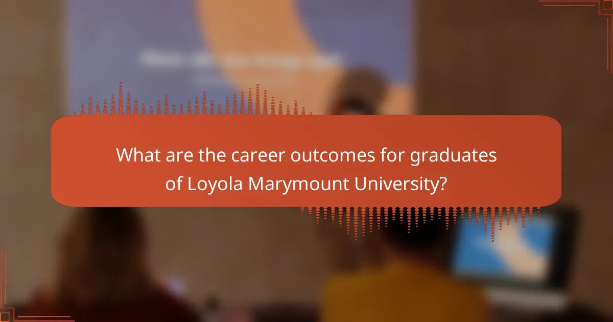 What are the career outcomes for graduates of Loyola Marymount University?