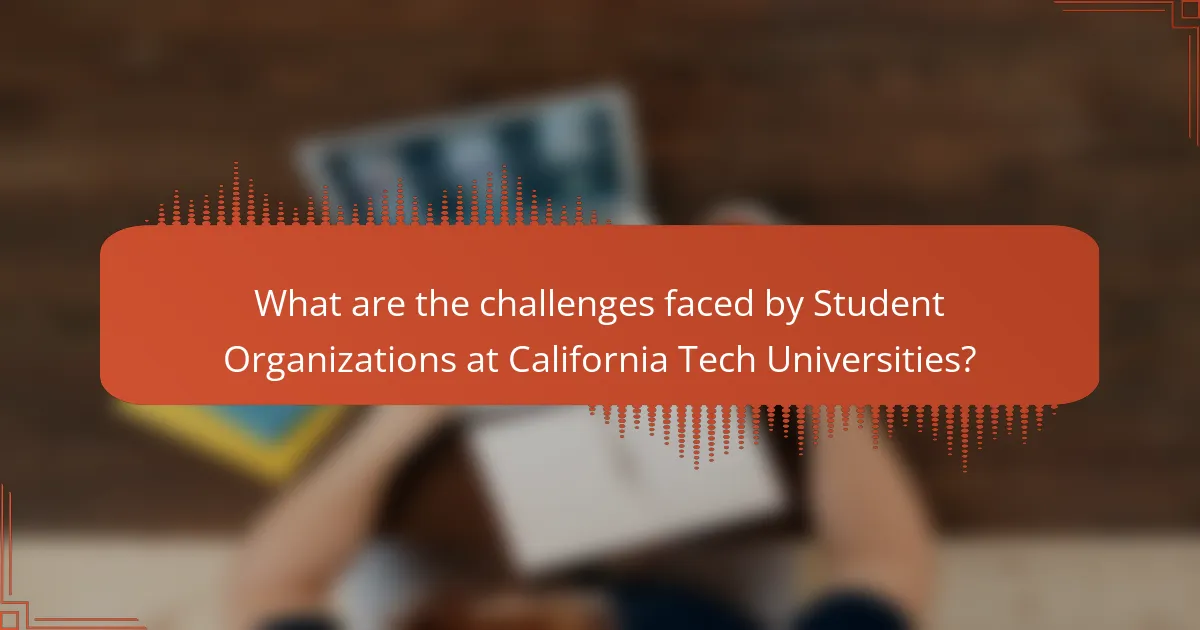 What are the challenges faced by Student Organizations at California Tech Universities?