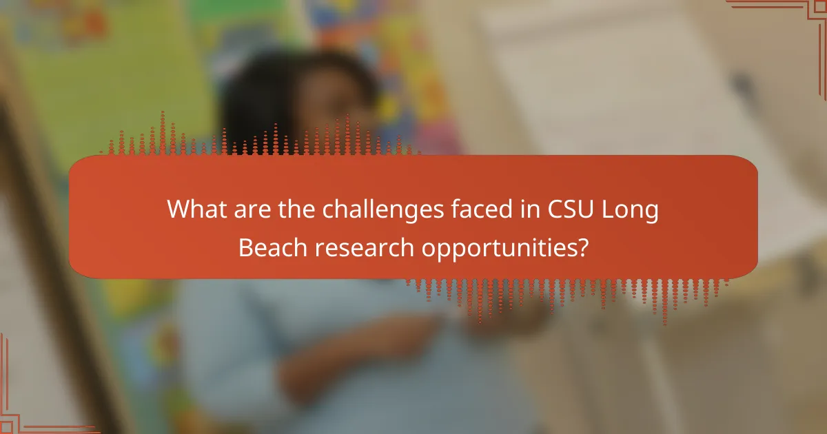 What are the challenges faced in CSU Long Beach research opportunities?