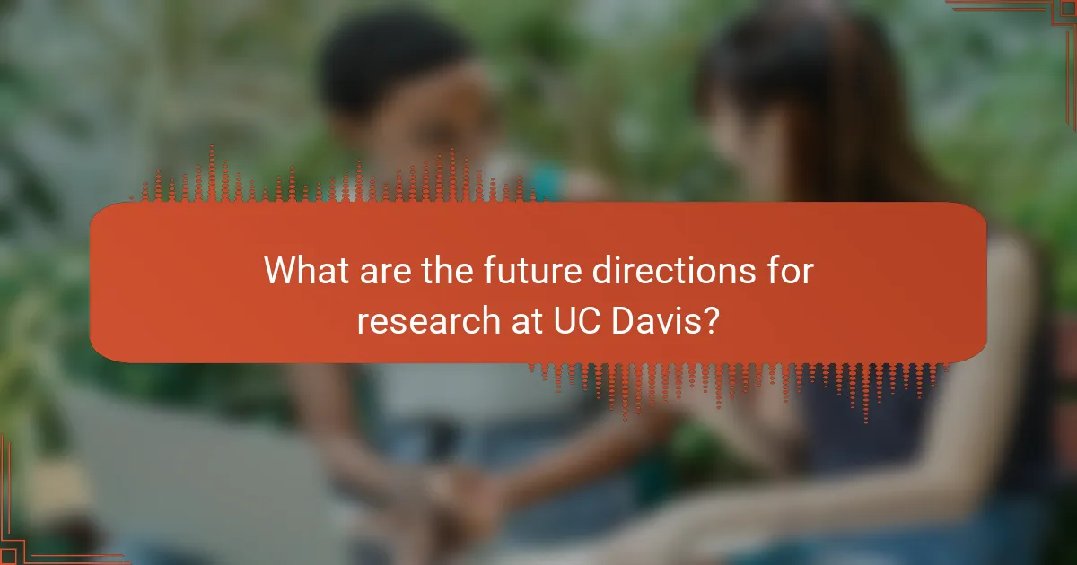 What are the future directions for research at UC Davis?