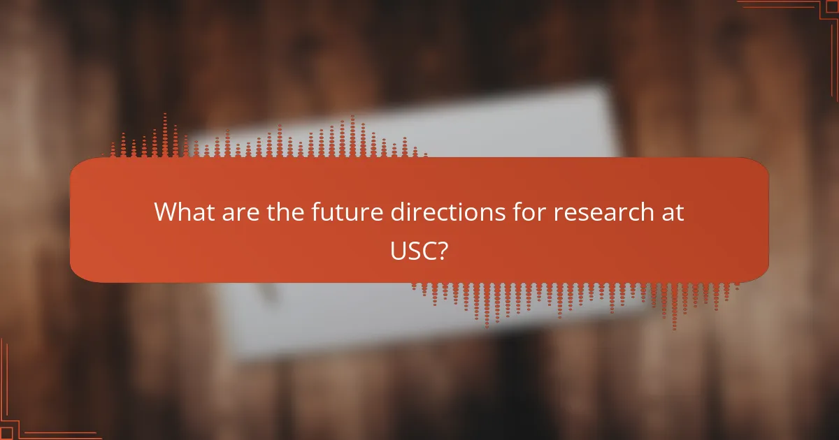 What are the future directions for research at USC?
