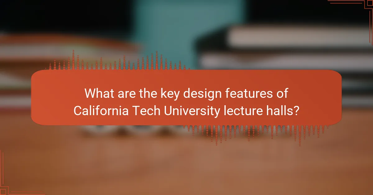 What are the key design features of California Tech University lecture halls?