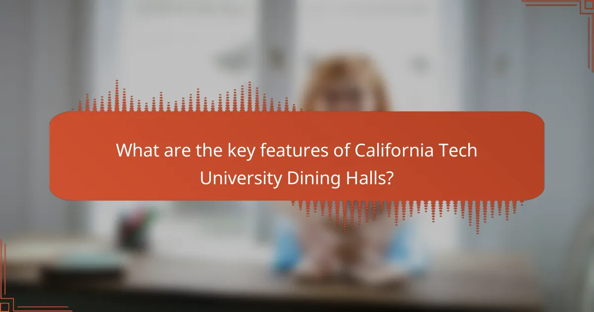 What are the key features of California Tech University Dining Halls?