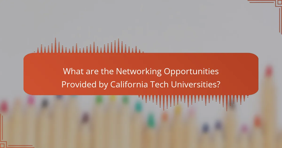 What are the Networking Opportunities Provided by California Tech Universities?