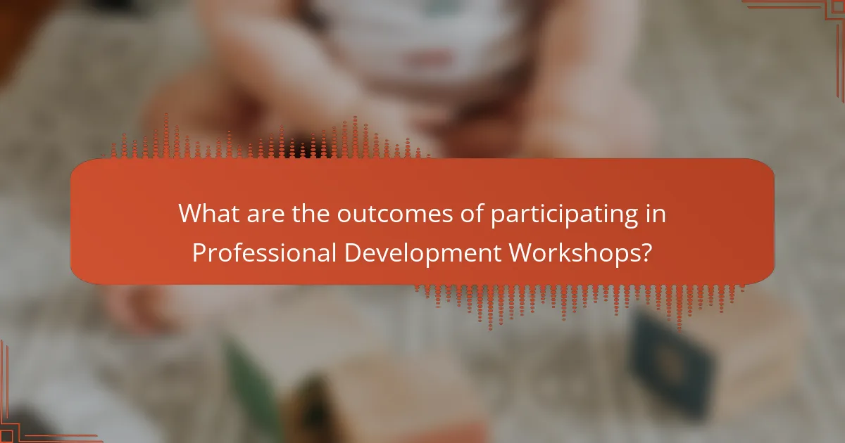 What are the outcomes of participating in Professional Development Workshops?