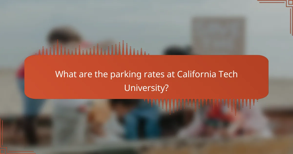 What are the parking rates at California Tech University?