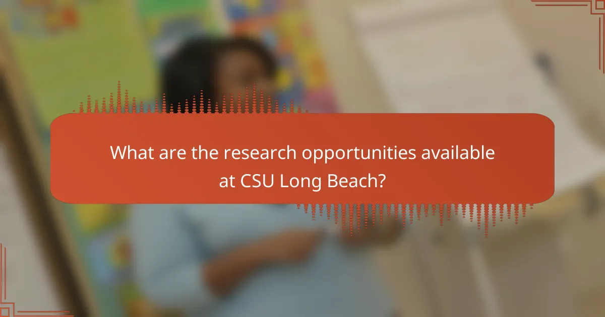 What are the research opportunities available at CSU Long Beach?