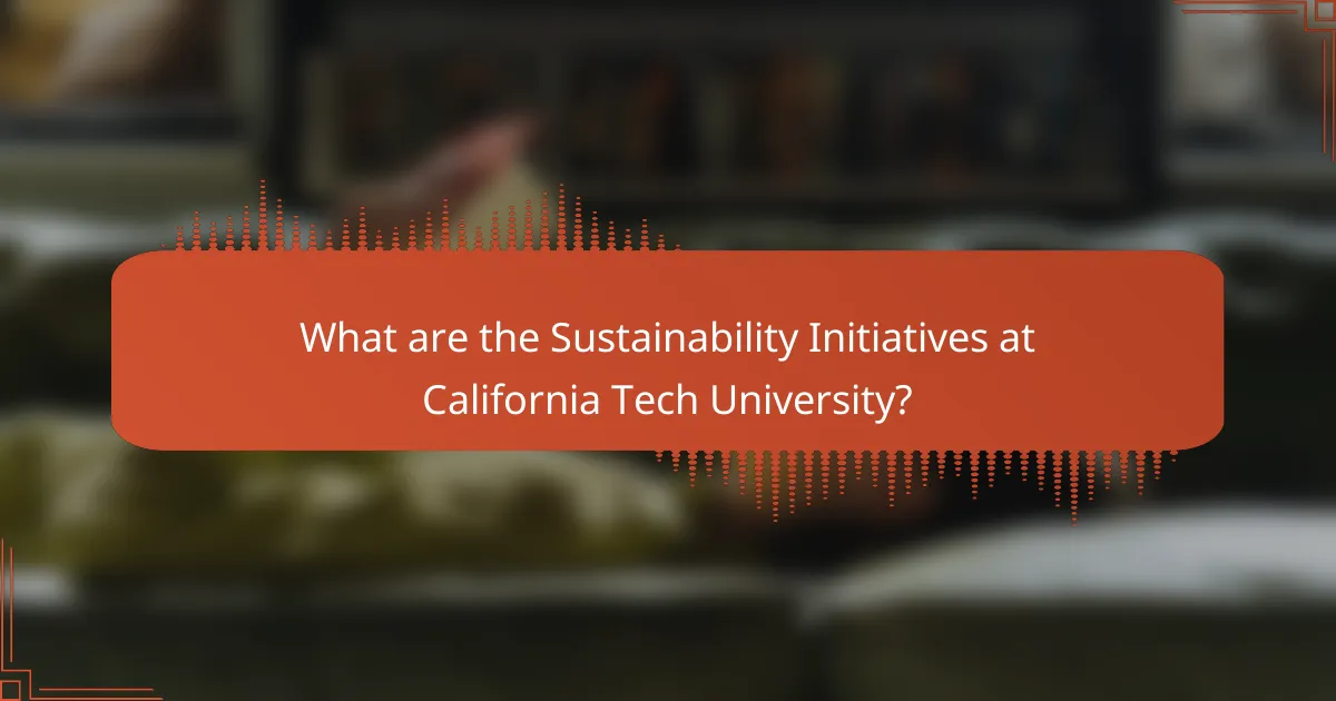 What are the Sustainability Initiatives at California Tech University?