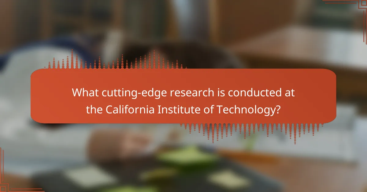 What cutting-edge research is conducted at the California Institute of Technology?