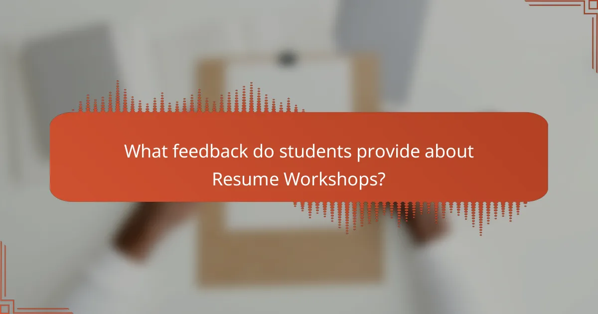 What feedback do students provide about Resume Workshops?