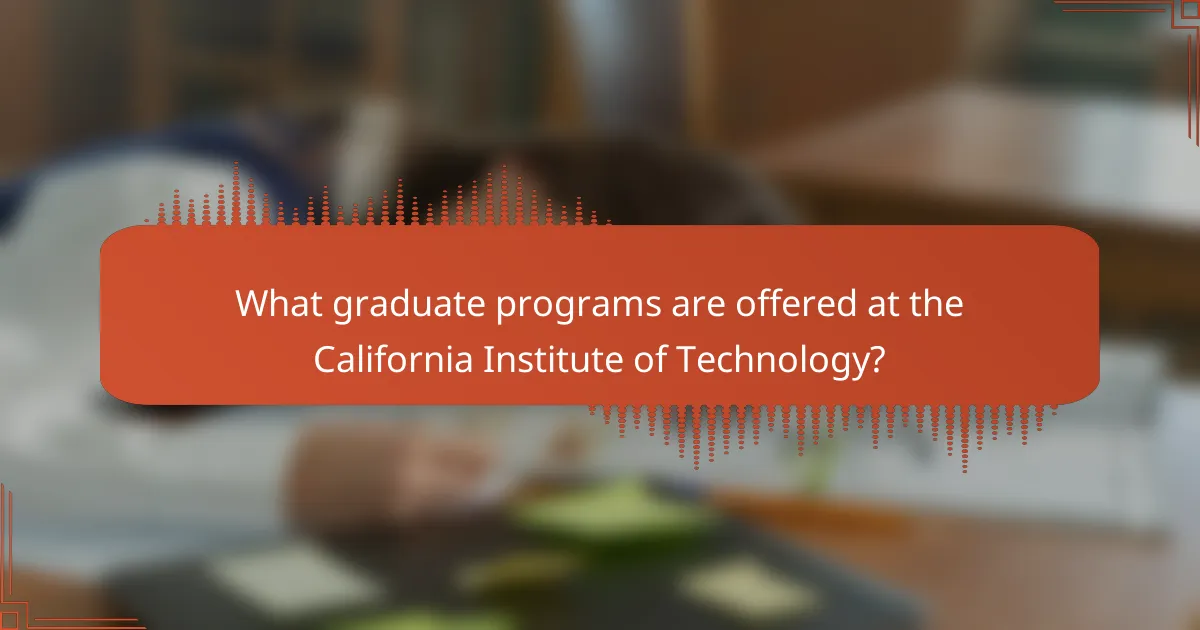 What graduate programs are offered at the California Institute of Technology?