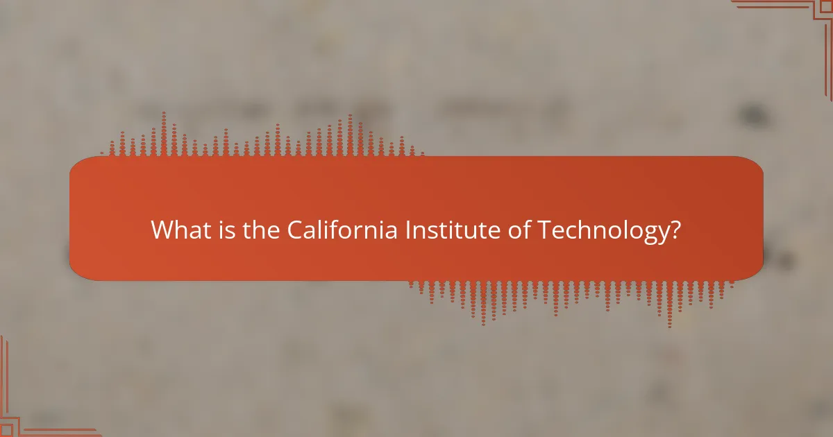 What is the California Institute of Technology?