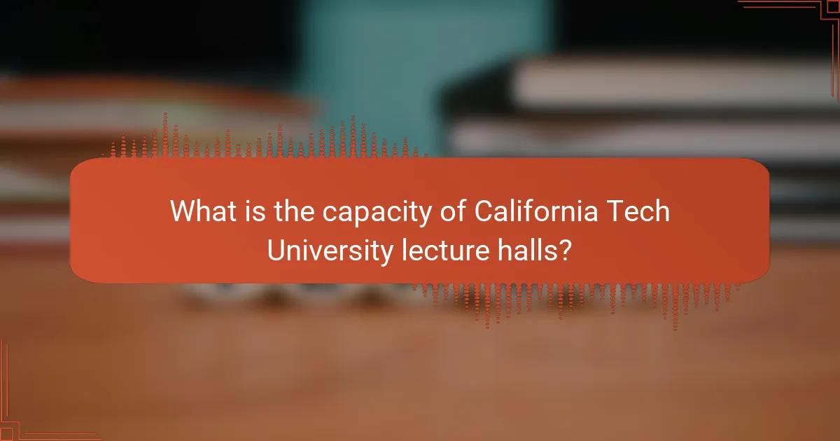 What is the capacity of California Tech University lecture halls?