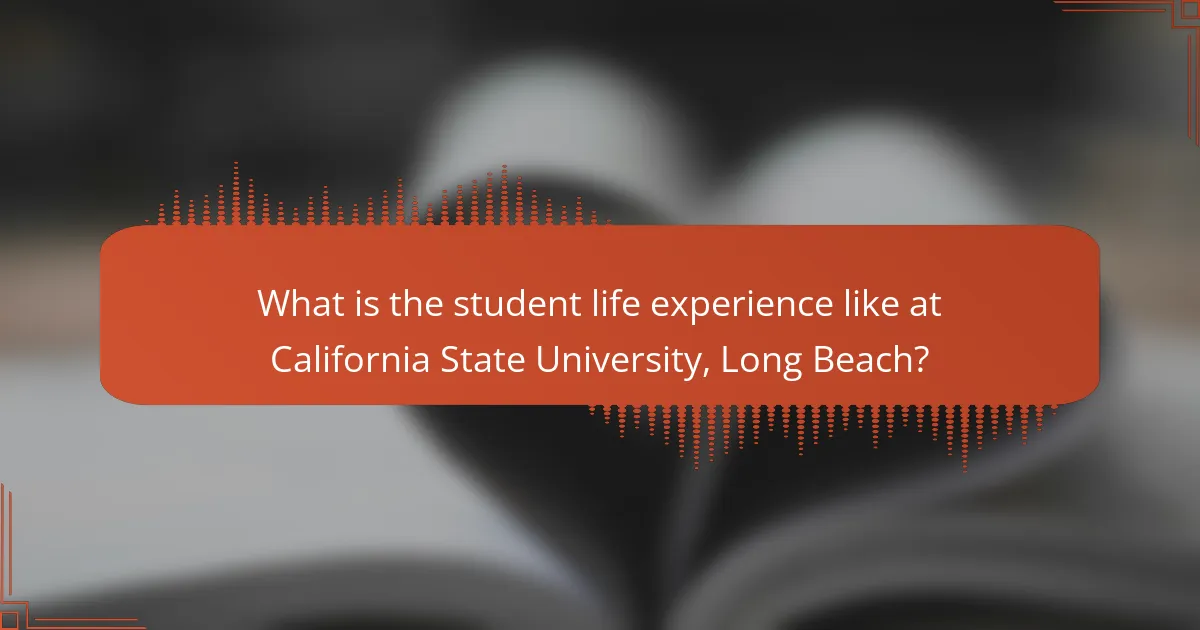 What is the student life experience like at California State University, Long Beach?