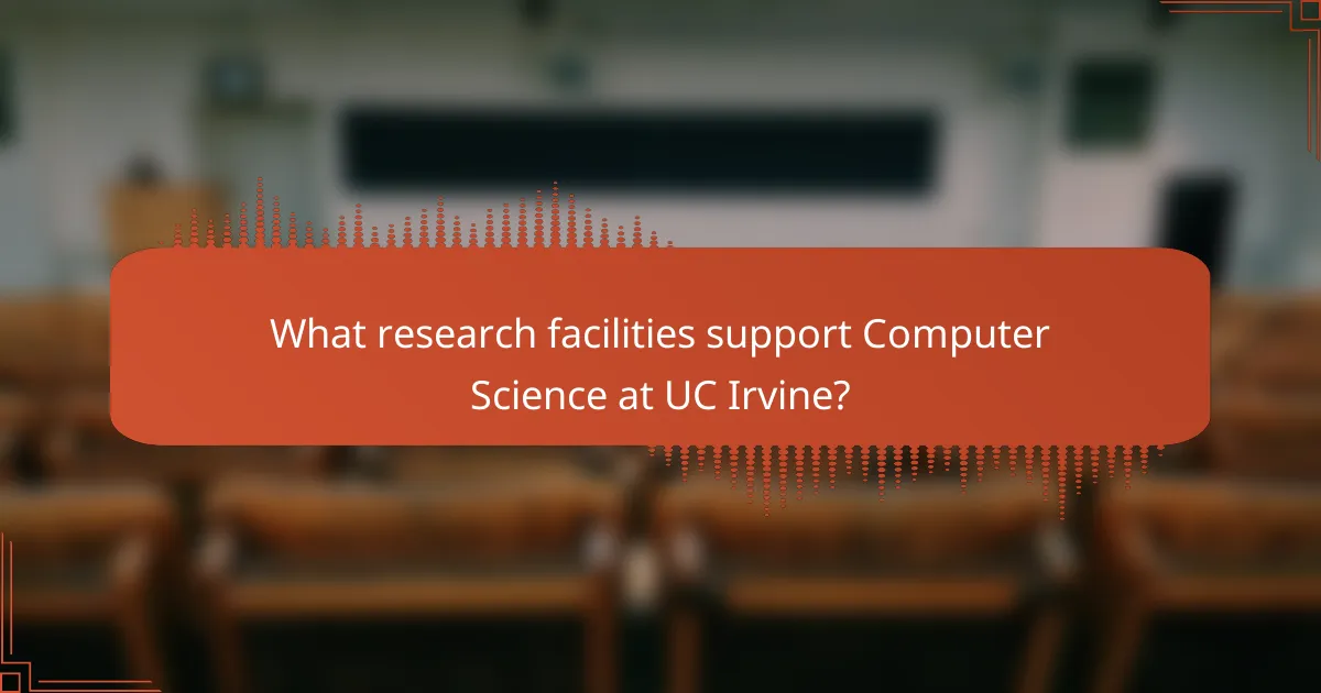 What research facilities support Computer Science at UC Irvine?