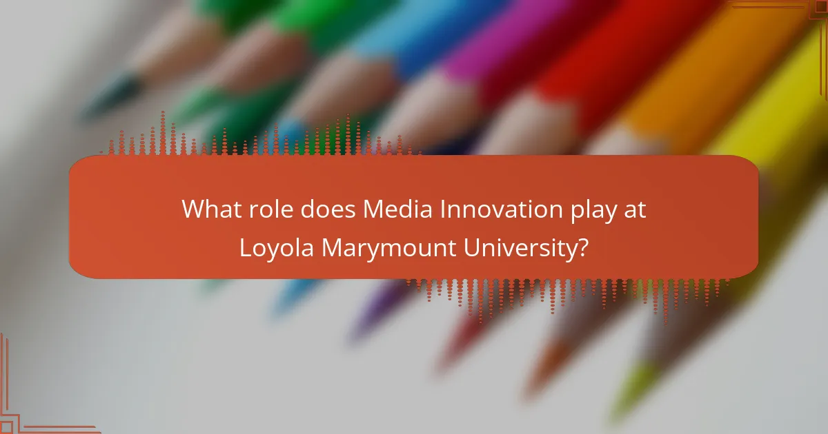 What role does Media Innovation play at Loyola Marymount University?