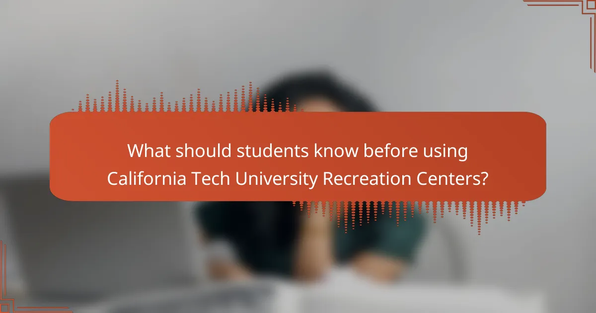 What should students know before using California Tech University Recreation Centers?