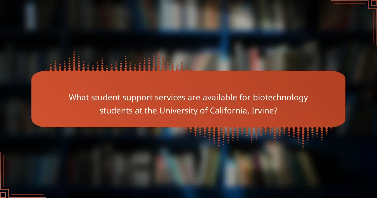 What student support services are available for biotechnology students at the University of California, Irvine?