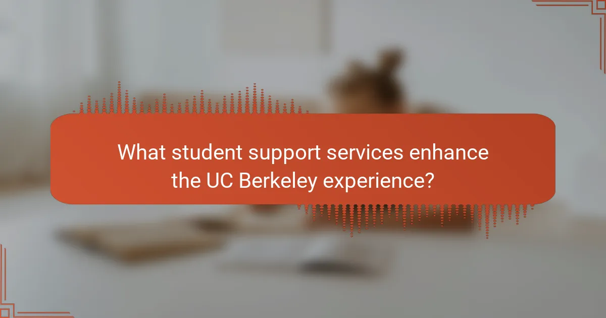 What student support services enhance the UC Berkeley experience?