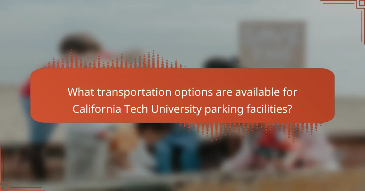 What transportation options are available for California Tech University parking facilities?