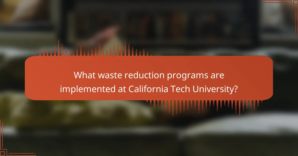 What waste reduction programs are implemented at California Tech University?